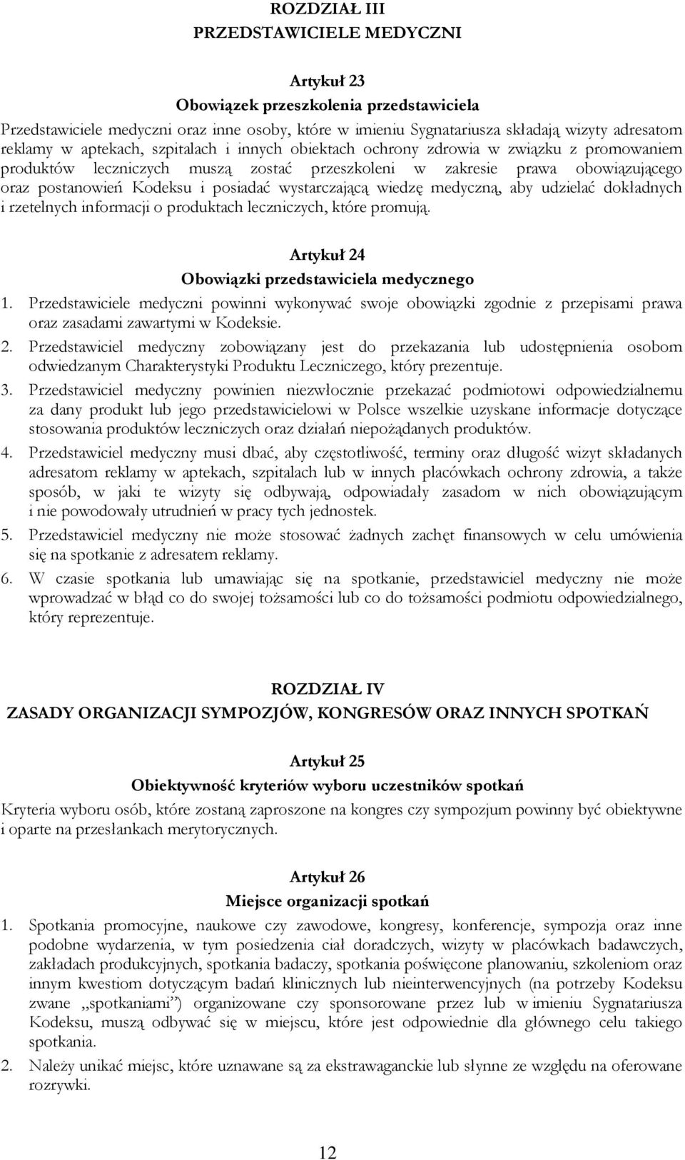 wystarczającą wiedzę medyczną, aby udzielać dokładnych i rzetelnych informacji o produktach leczniczych, które promują. Artykuł 24 Obowiązki przedstawiciela medycznego 1.