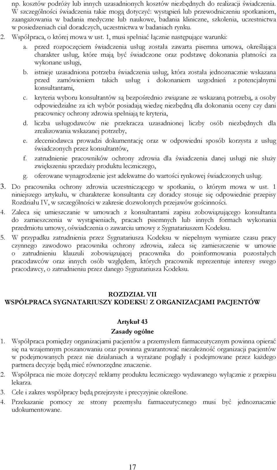 ciał doradczych, uczestnictwa w badaniach rynku. 2. Współpraca, o której mowa w ust. 1, musi spełniać łącznie następujące warunki: a.