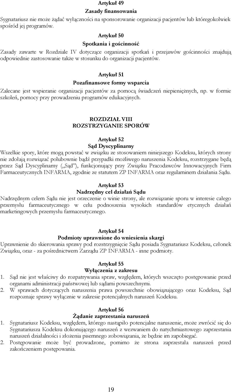 Artykuł 51 Pozafinansowe formy wsparcia Zalecane jest wspieranie organizacji pacjentów za pomocą świadczeń niepieniężnych, np. w formie szkoleń, pomocy przy prowadzeniu programów edukacyjnych.