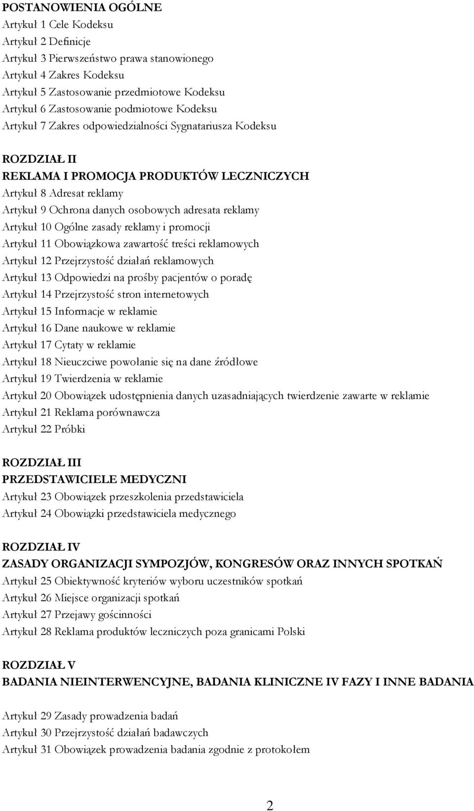 reklamy Artykuł 10 Ogólne zasady reklamy i promocji Artykuł 11 Obowiązkowa zawartość treści reklamowych Artykuł 12 Przejrzystość działań reklamowych Artykuł 13 Odpowiedzi na prośby pacjentów o poradę