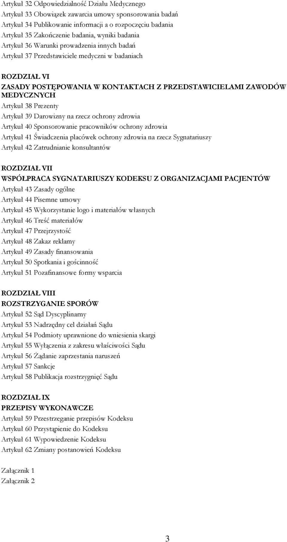 Prezenty Artykuł 39 Darowizny na rzecz ochrony zdrowia Artykuł 40 Sponsorowanie pracowników ochrony zdrowia Artykuł 41 Świadczenia placówek ochrony zdrowia na rzecz Sygnatariuszy Artykuł 42