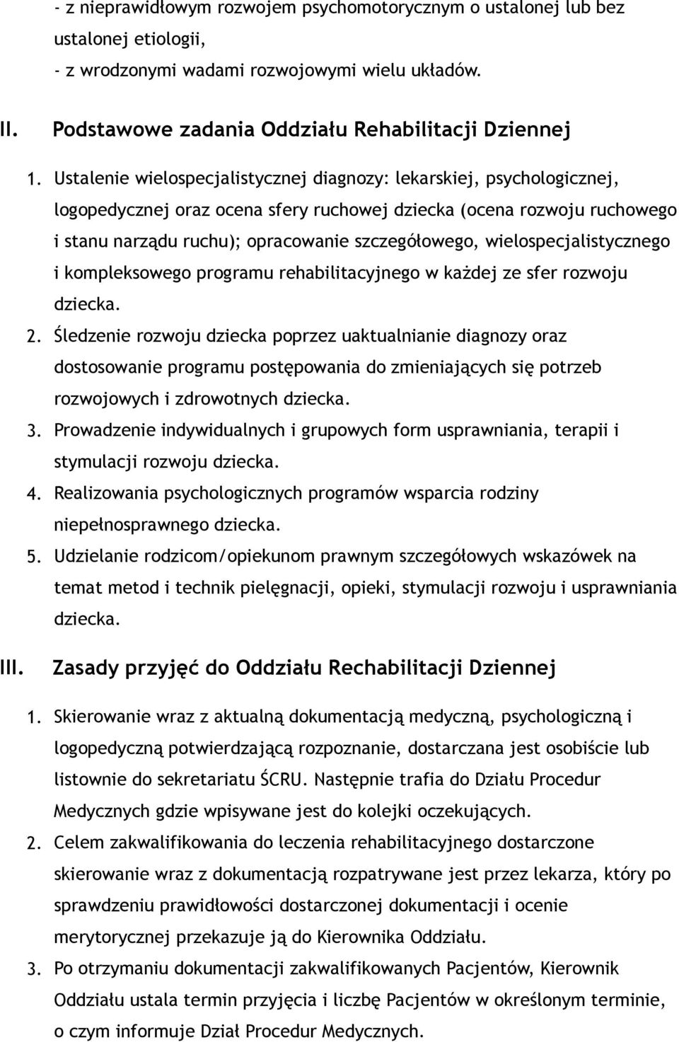 wielospecjalistycznego i kompleksowego programu rehabilitacyjnego w każdej ze sfer rozwoju dziecka. 2.