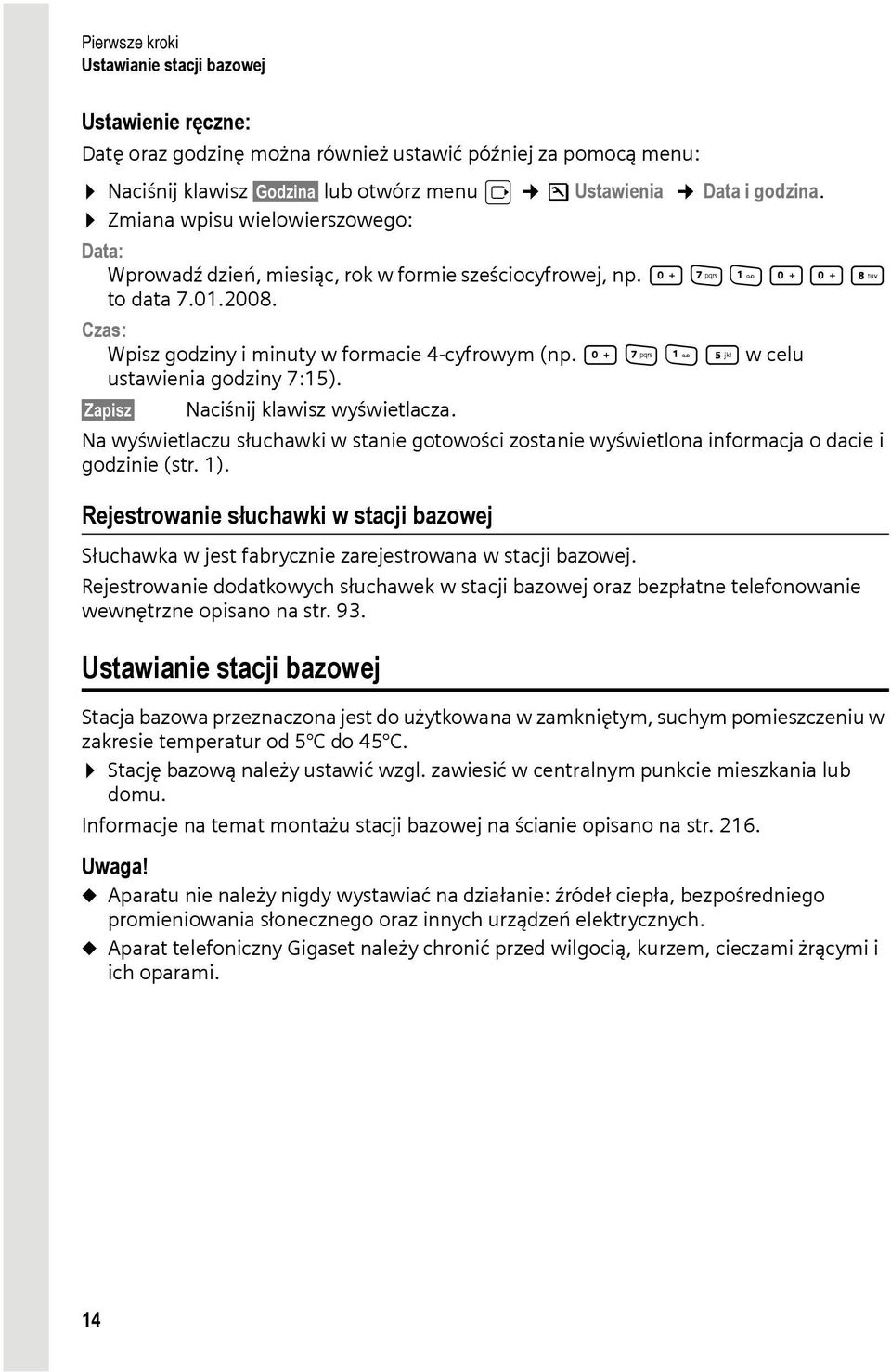 Q M 5 w celu ustawienia godziny 7:15). Zapisz Naciśnij klawisz wyświetlacza. Na wyświetlaczu słuchawki w stanie gotowości zostanie wyświetlona informacja o dacie i godzinie (str. 1).