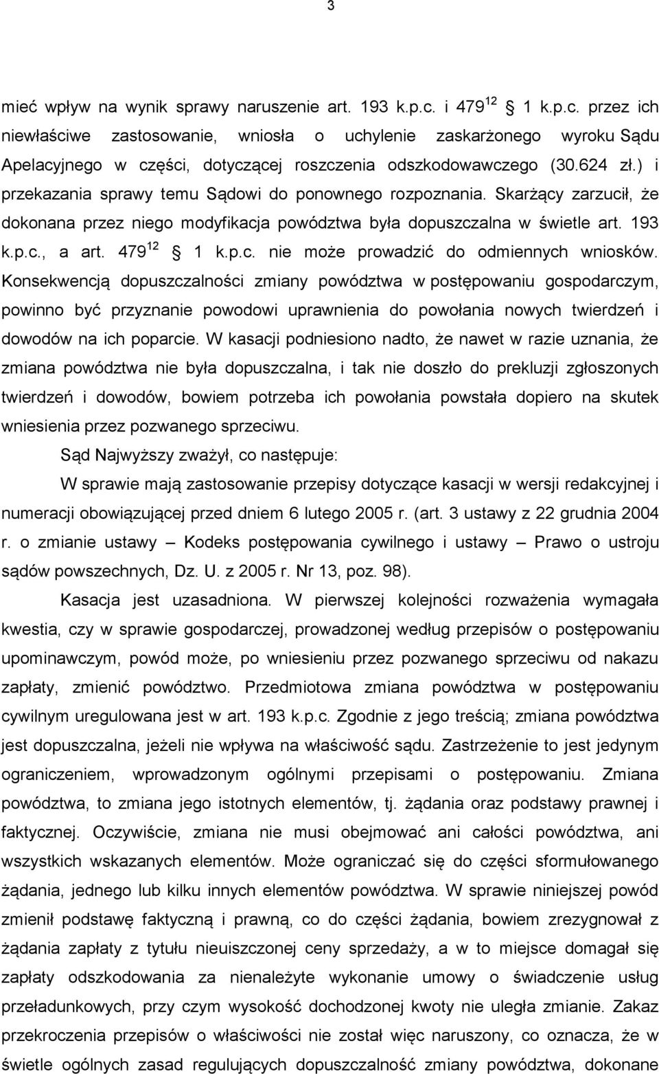 ) i przekazania sprawy temu Sądowi do ponownego rozpoznania. Skarżący zarzucił, że dokonana przez niego modyfikacja powództwa była dopuszczalna w świetle art. 193 k.p.c., a art. 479 12 1 k.p.c. nie może prowadzić do odmiennych wniosków.