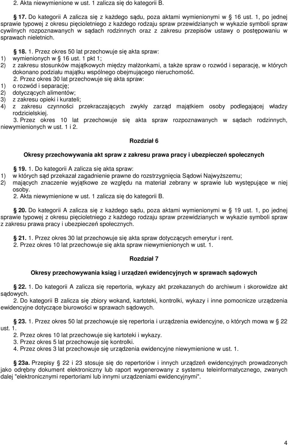 postępowaniu w sprawach nieletnich. 18. 1. Przez okres 50 lat przechowuje się akta spraw: 1) wymienionych w 16 ust.