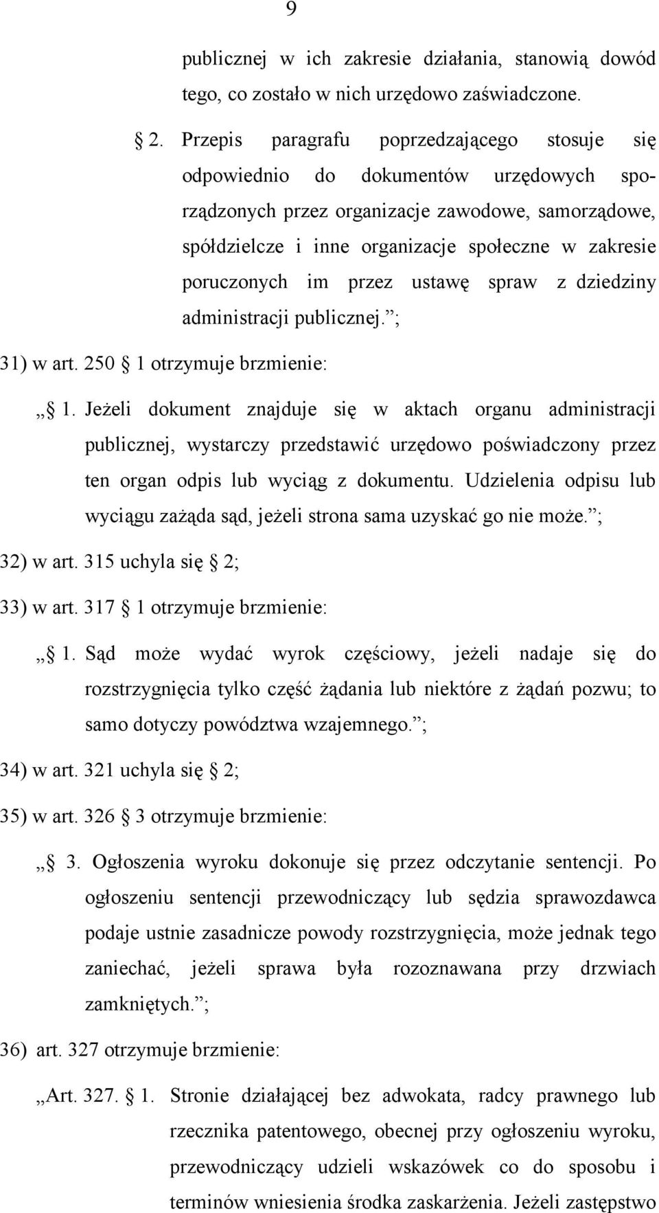 poruczonych im przez ustawę spraw z dziedziny administracji publicznej. ; 31) w art. 250 1 otrzymuje brzmienie: 1.