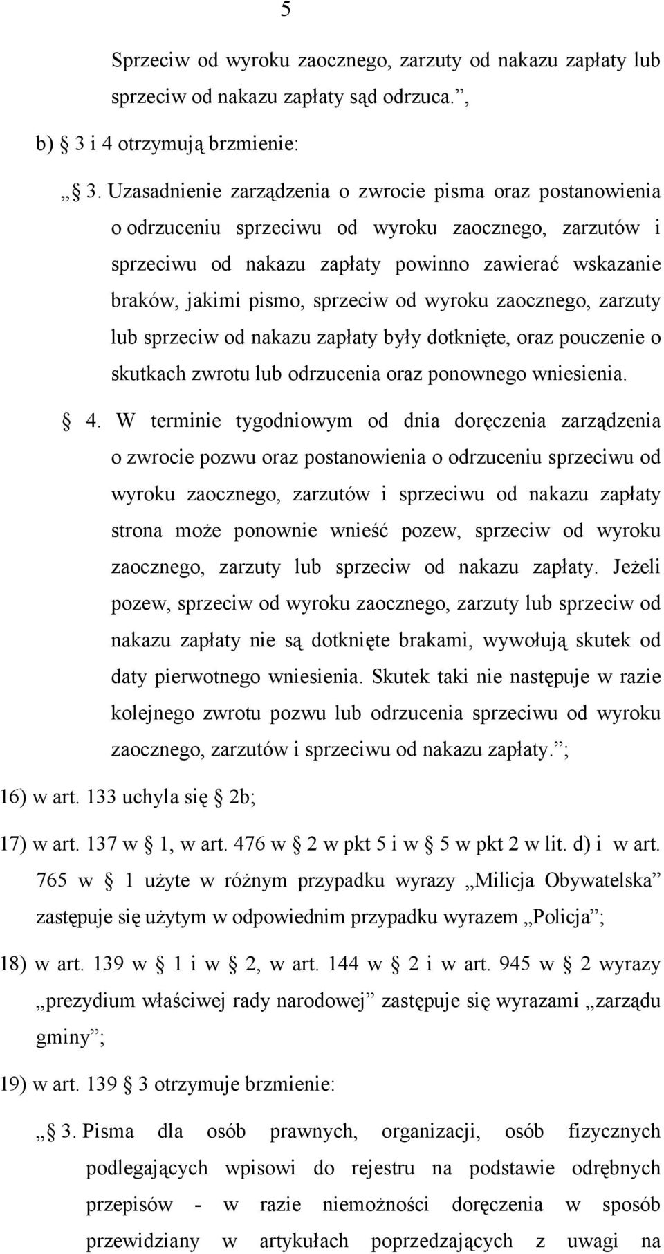 sprzeciw od wyroku zaocznego, zarzuty lub sprzeciw od nakazu zapłaty były dotknięte, oraz pouczenie o skutkach zwrotu lub odrzucenia oraz ponownego wniesienia. 4.