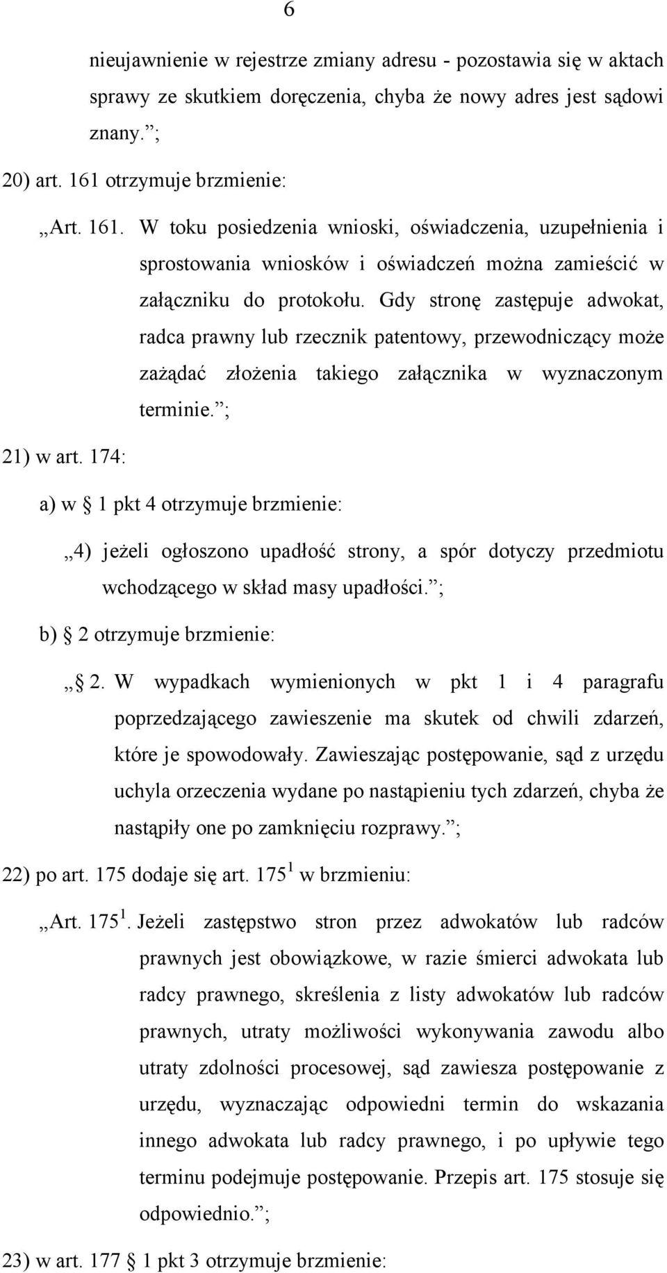 Gdy stronę zastępuje adwokat, radca prawny lub rzecznik patentowy, przewodniczący może zażądać złożenia takiego załącznika w wyznaczonym terminie. ; 21) w art.