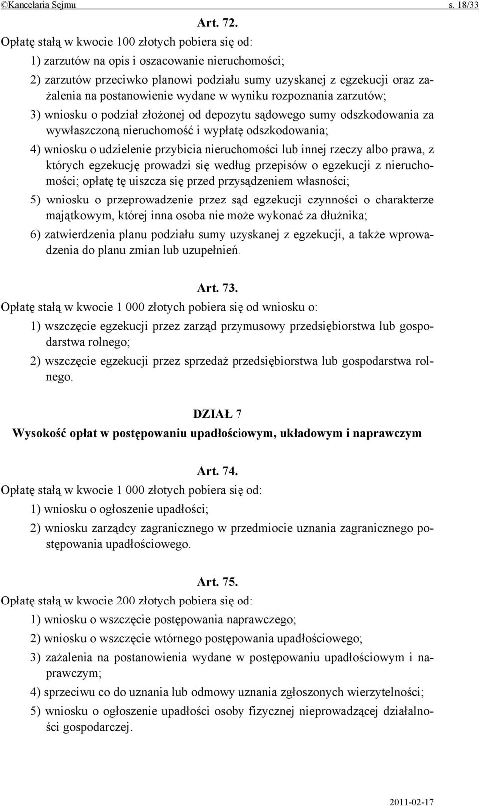 wydane w wyniku rozpoznania zarzutów; 3) wniosku o podział złożonej od depozytu sądowego sumy odszkodowania za wywłaszczoną nieruchomość i wypłatę odszkodowania; 4) wniosku o udzielenie przybicia