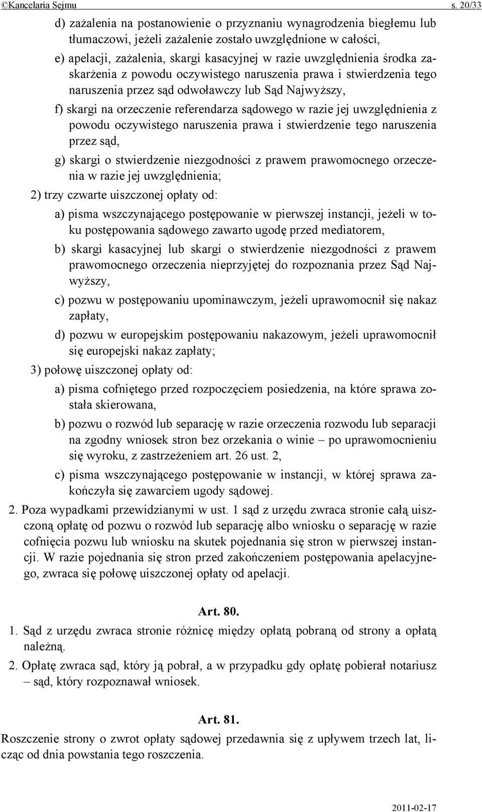 uwzględnienia środka zaskarżenia z powodu oczywistego naruszenia prawa i stwierdzenia tego naruszenia przez sąd odwoławczy lub Sąd Najwyższy, f) skargi na orzeczenie referendarza sądowego w razie jej