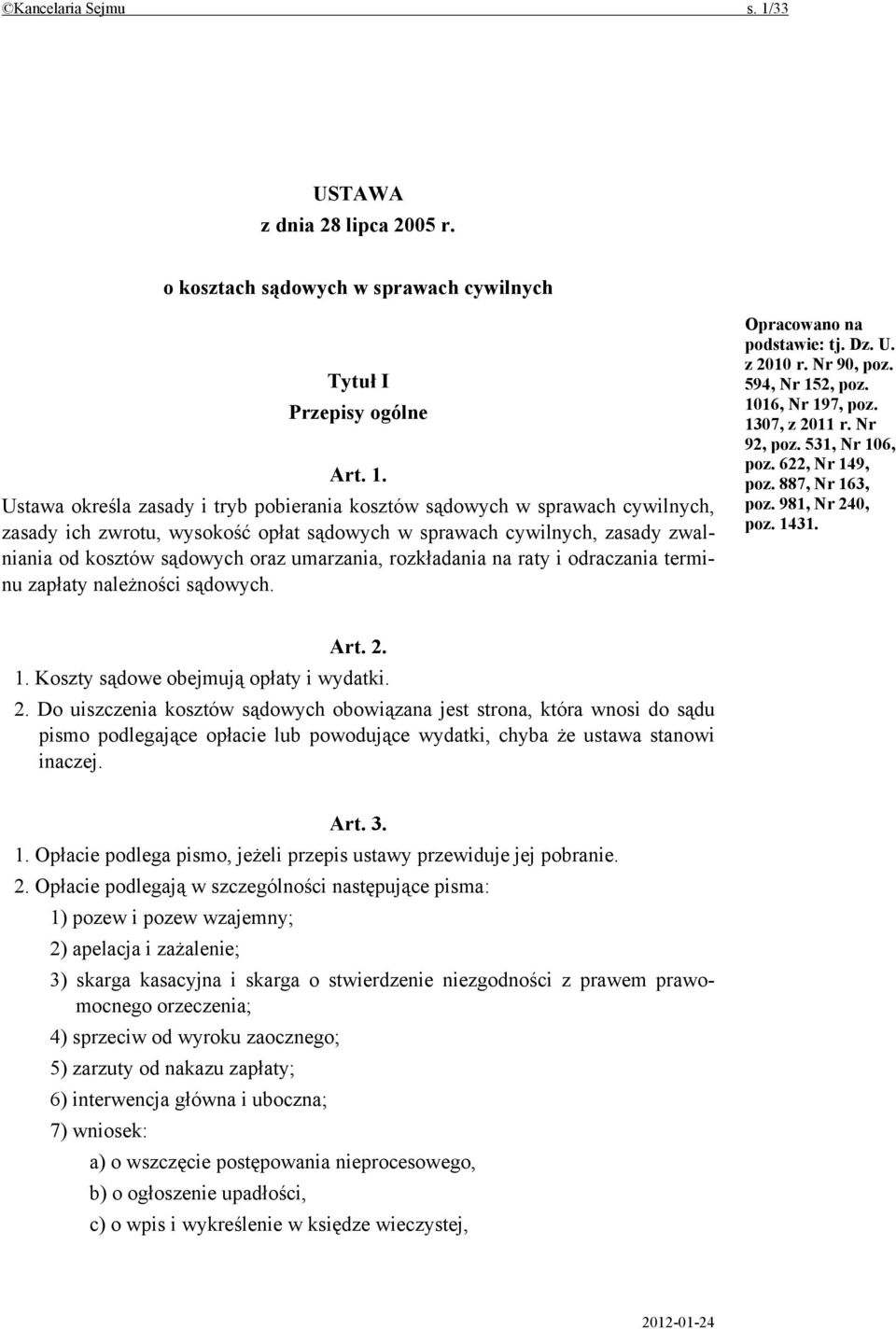 Ustawa określa zasady i tryb pobierania kosztów sądowych w sprawach cywilnych, zasady ich zwrotu, wysokość opłat sądowych w sprawach cywilnych, zasady zwalniania od kosztów sądowych oraz umarzania,