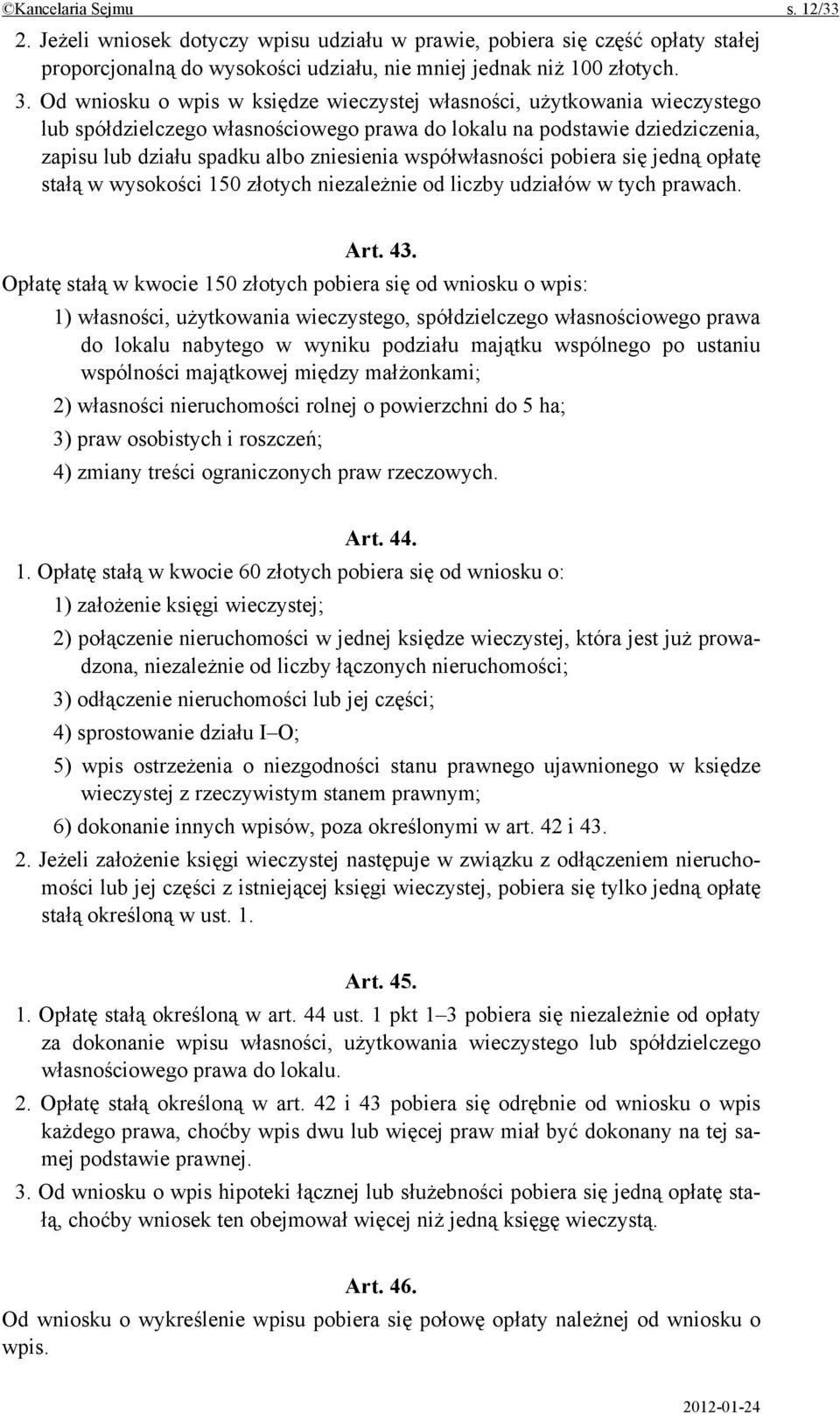 współwłasności pobiera się jedną opłatę stałą w wysokości 150 złotych niezależnie od liczby udziałów w tych prawach. Art. 43.