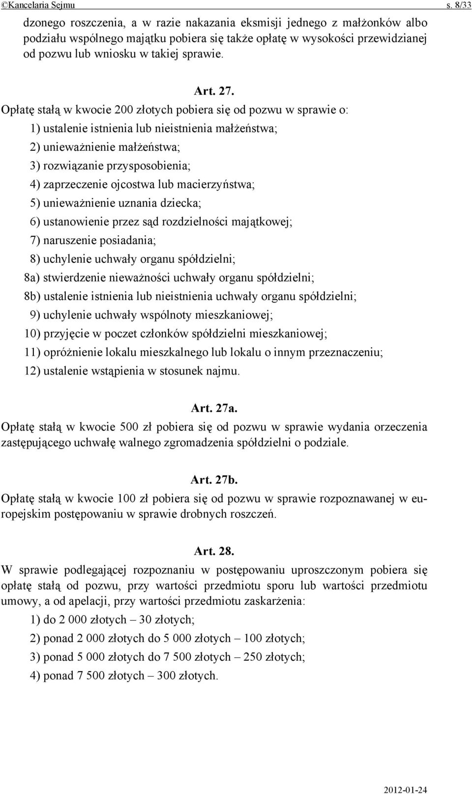 27. Opłatę stałą w kwocie 200 złotych pobiera się od pozwu w sprawie o: 1) ustalenie istnienia lub nieistnienia małżeństwa; 2) unieważnienie małżeństwa; 3) rozwiązanie przysposobienia; 4)