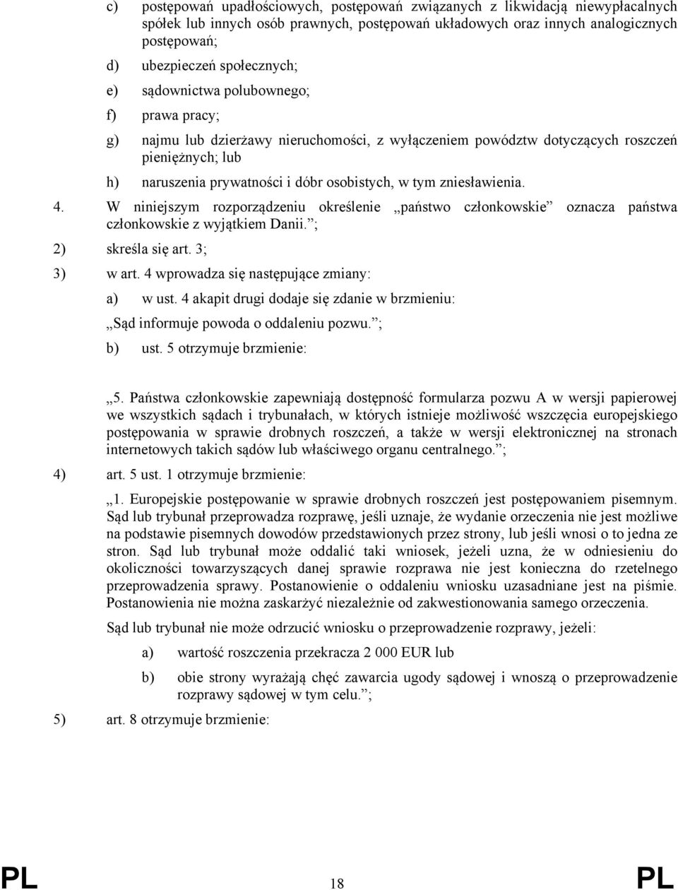 osobistych, w tym zniesławienia. 4. W niniejszym rozporządzeniu określenie państwo członkowskie oznacza państwa członkowskie z wyjątkiem Danii. ; 2) skreśla się art. 3; 3) w art.