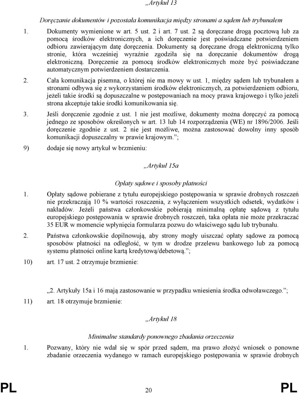 Dokumenty są doręczane drogą elektroniczną tylko stronie, która wcześniej wyraźnie zgodziła się na doręczanie dokumentów drogą elektroniczną.