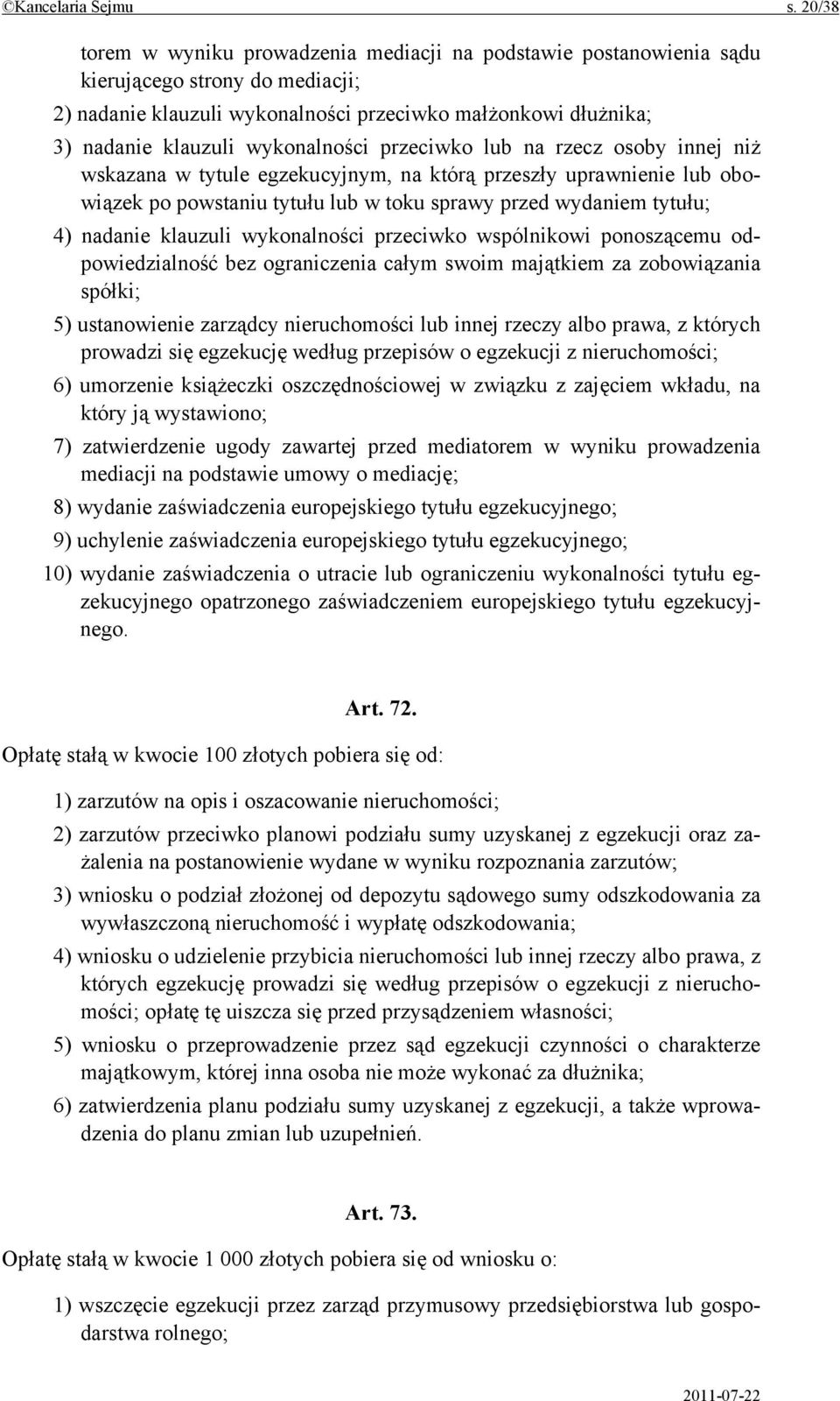 wykonalności przeciwko lub na rzecz osoby innej niż wskazana w tytule egzekucyjnym, na którą przeszły uprawnienie lub obowiązek po powstaniu tytułu lub w toku sprawy przed wydaniem tytułu; 4) nadanie