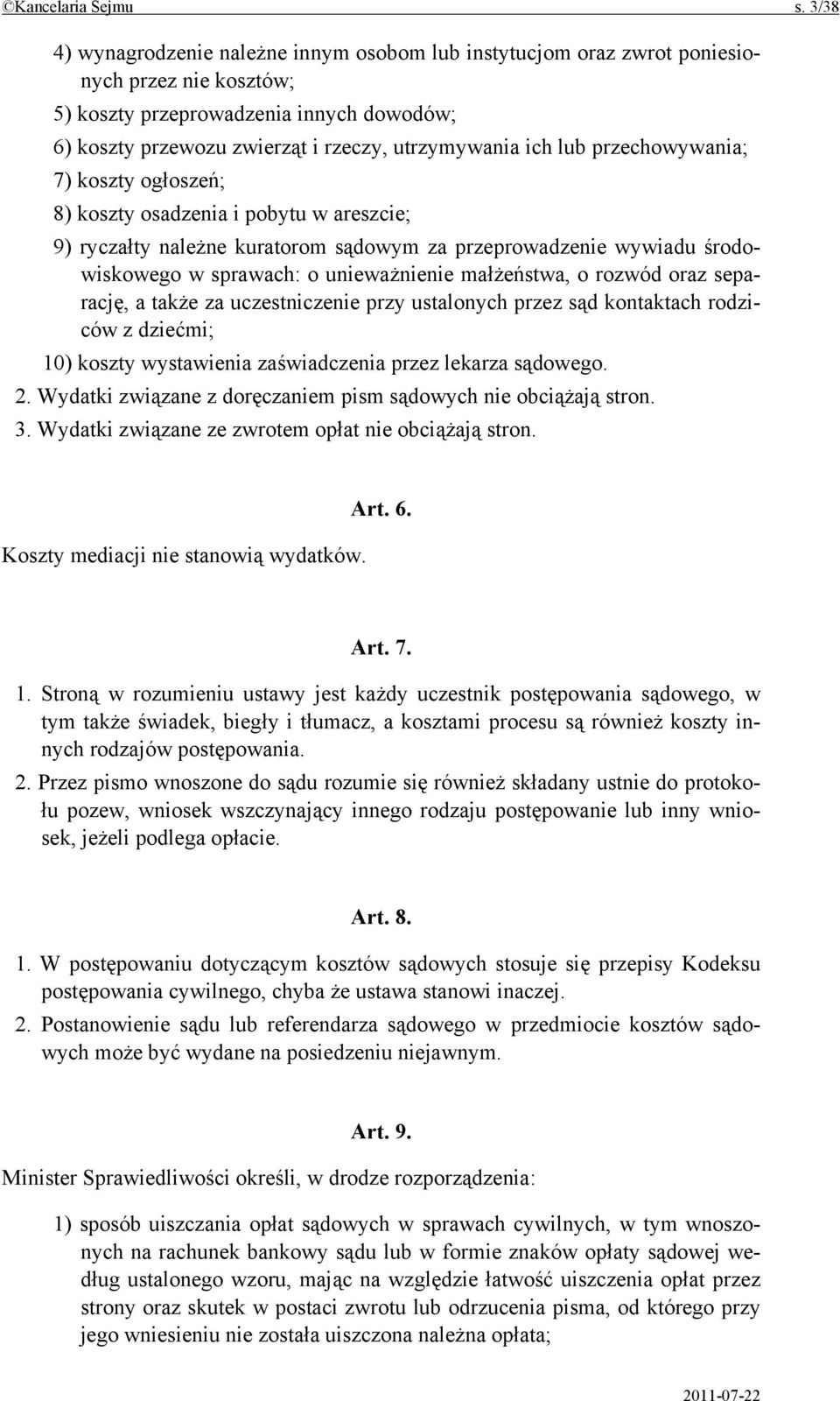 lub przechowywania; 7) koszty ogłoszeń; 8) koszty osadzenia i pobytu w areszcie; 9) ryczałty należne kuratorom sądowym za przeprowadzenie wywiadu środowiskowego w sprawach: o unieważnienie