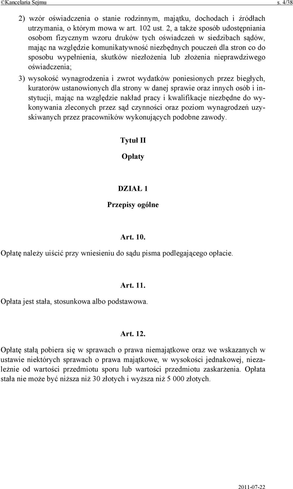 niezłożenia lub złożenia nieprawdziwego oświadczenia; 3) wysokość wynagrodzenia i zwrot wydatków poniesionych przez biegłych, kuratorów ustanowionych dla strony w danej sprawie oraz innych osób i