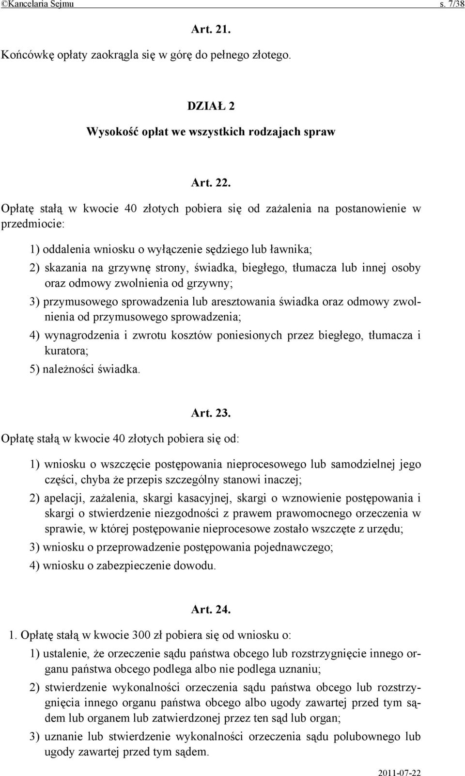 tłumacza lub innej osoby oraz odmowy zwolnienia od grzywny; 3) przymusowego sprowadzenia lub aresztowania świadka oraz odmowy zwolnienia od przymusowego sprowadzenia; 4) wynagrodzenia i zwrotu