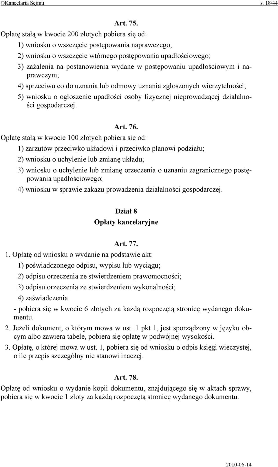 postępowaniu upadłościowym i naprawczym; 4) sprzeciwu co do uznania lub odmowy uznania zgłoszonych wierzytelności; 5) wniosku o ogłoszenie upadłości osoby fizycznej nieprowadzącej działalności