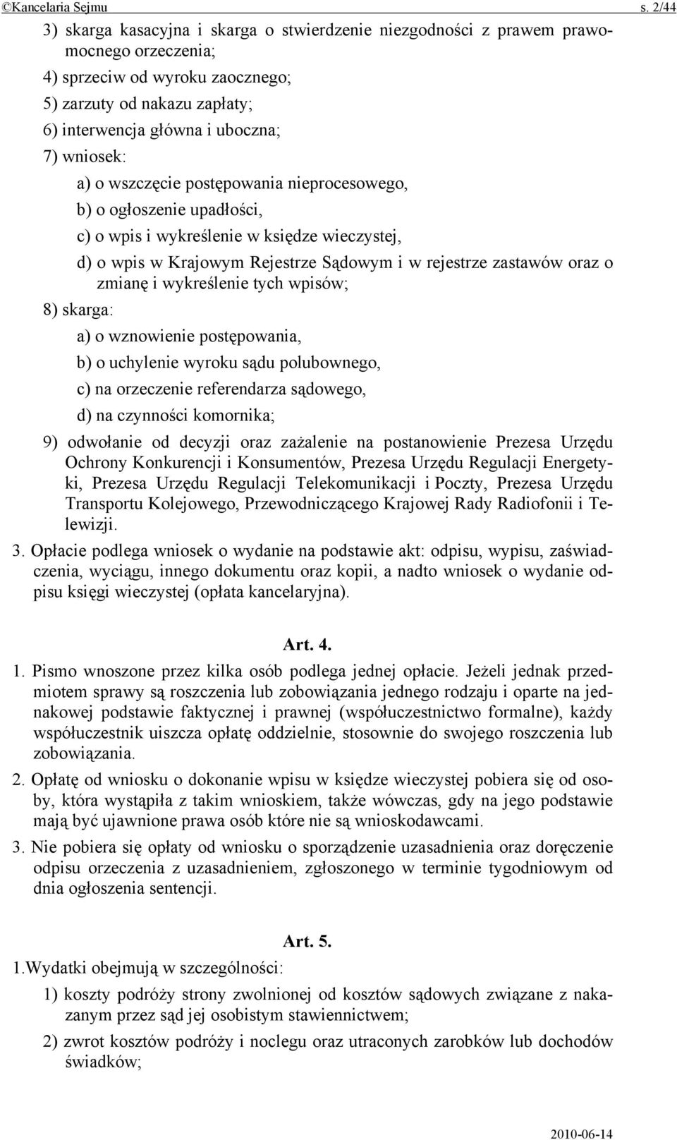 wniosek: a) o wszczęcie postępowania nieprocesowego, b) o ogłoszenie upadłości, c) o wpis i wykreślenie w księdze wieczystej, d) o wpis w Krajowym Rejestrze Sądowym i w rejestrze zastawów oraz o