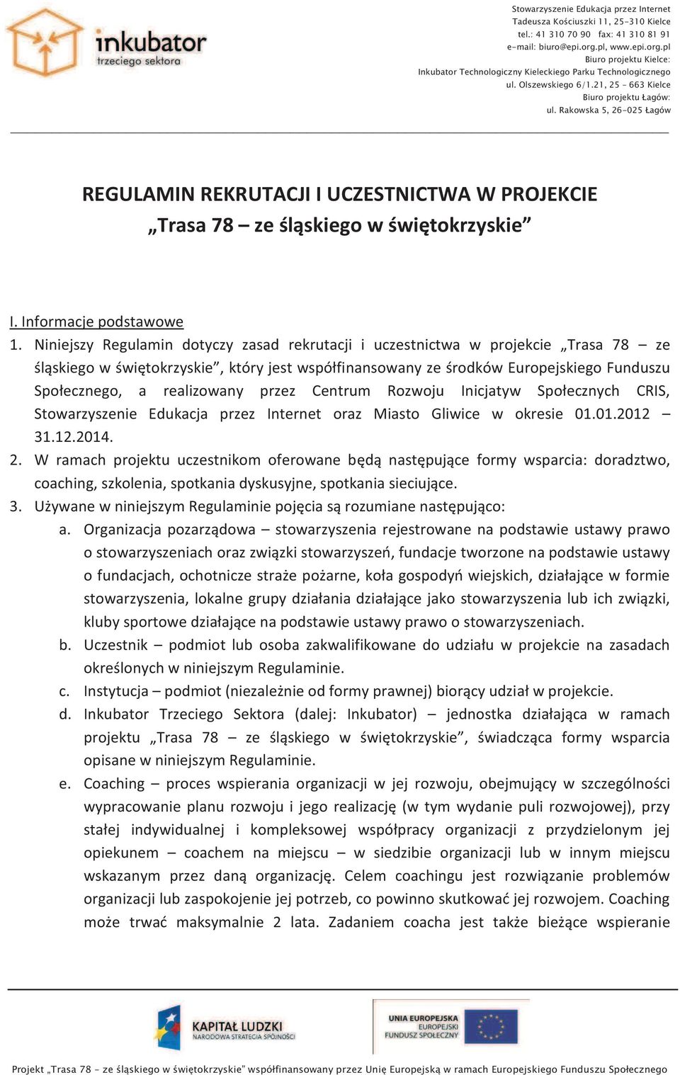 realizowany przez Centrum Rozwoju Inicjatyw Społecznych CRIS, Stowarzyszenie Edukacja przez Internet oraz Miasto Gliwice w okresie 01.01.2012 31.12.2014. 2.