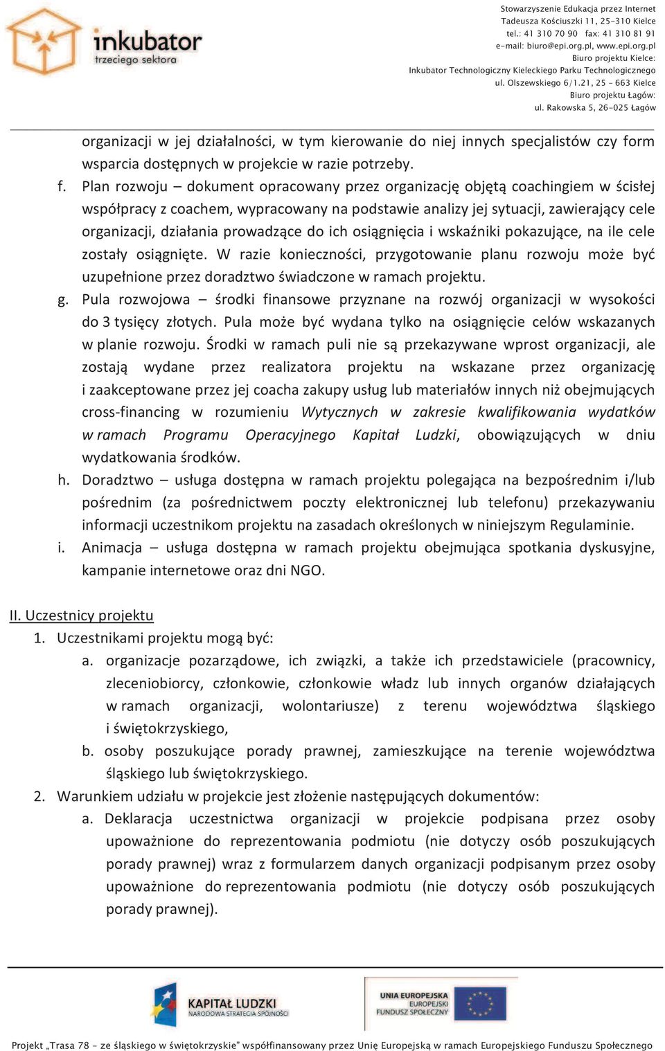 Plan rozwoju dokument opracowany przez organizację objętą coachingiem w ścisłej współpracy z coachem, wypracowany na podstawie analizy jej sytuacji, zawierający cele organizacji, działania prowadzące