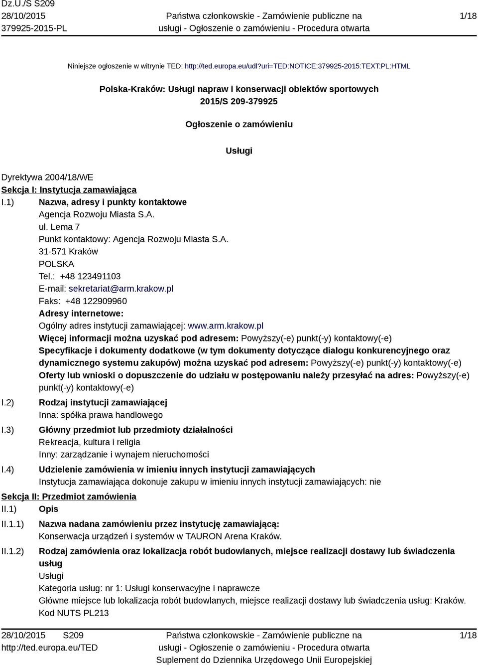 zamawiająca I.1) Nazwa, adresy i punkty kontaktowe Agencja Rozwoju Miasta S.A. ul. Lema 7 Punkt kontaktowy: Agencja Rozwoju Miasta S.A. 31-571 Kraków POLSKA Tel.