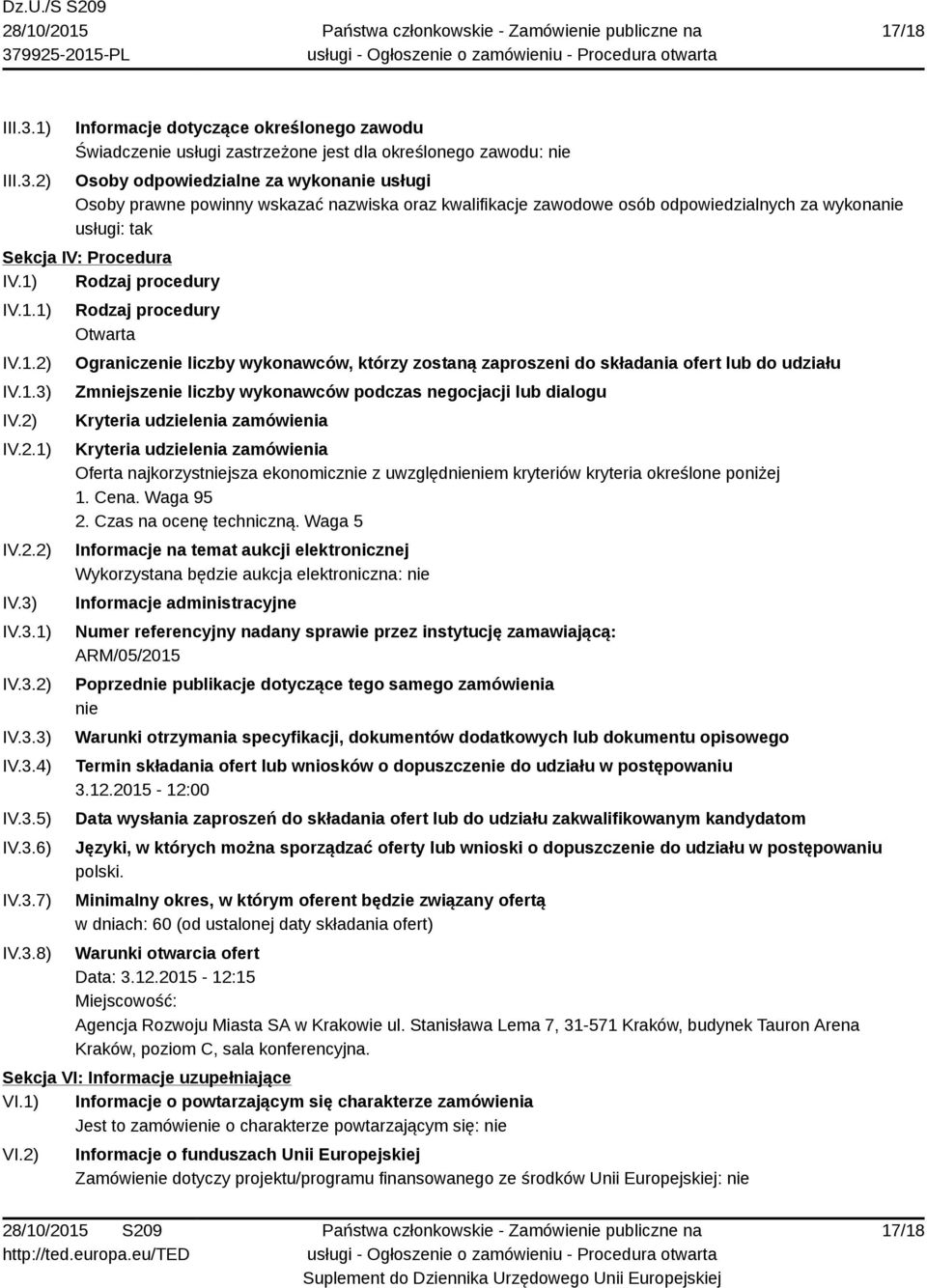 2) Informacje dotyczące określonego zawodu Świadczenie usługi zastrzeżone jest dla określonego zawodu: nie Osoby odpowiedzialne za wykonanie usługi Osoby prawne powinny wskazać nazwiska oraz