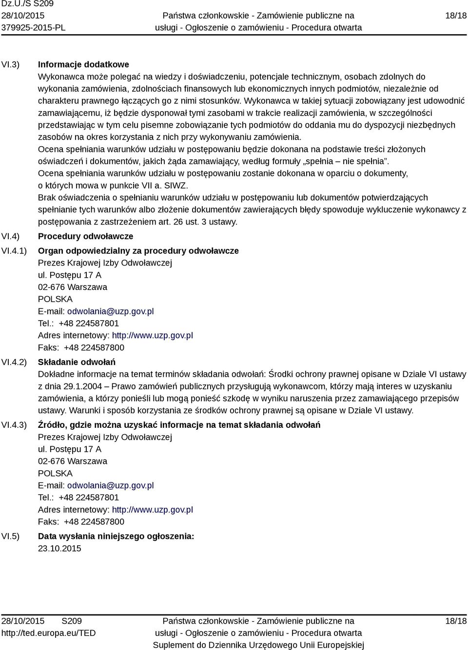 5) Informacje dodatkowe Wykonawca może polegać na wiedzy i doświadczeniu, potencjale technicznym, osobach zdolnych do wykonania zamówienia, zdolnościach finansowych lub ekonomicznych innych