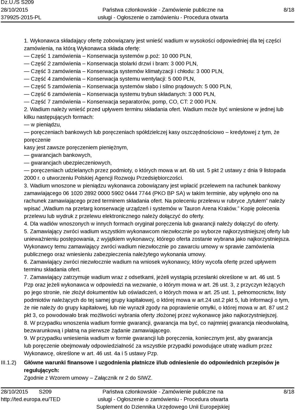 poż: 10 000 PLN, Część 2 zamówienia Konserwacja stolarki drzwi i bram: 3 000 PLN, Część 3 zamówienia Konserwacja systemów klimatyzacji i chłodu: 3 000 PLN, Część 4 zamówienia Konserwacja systemu