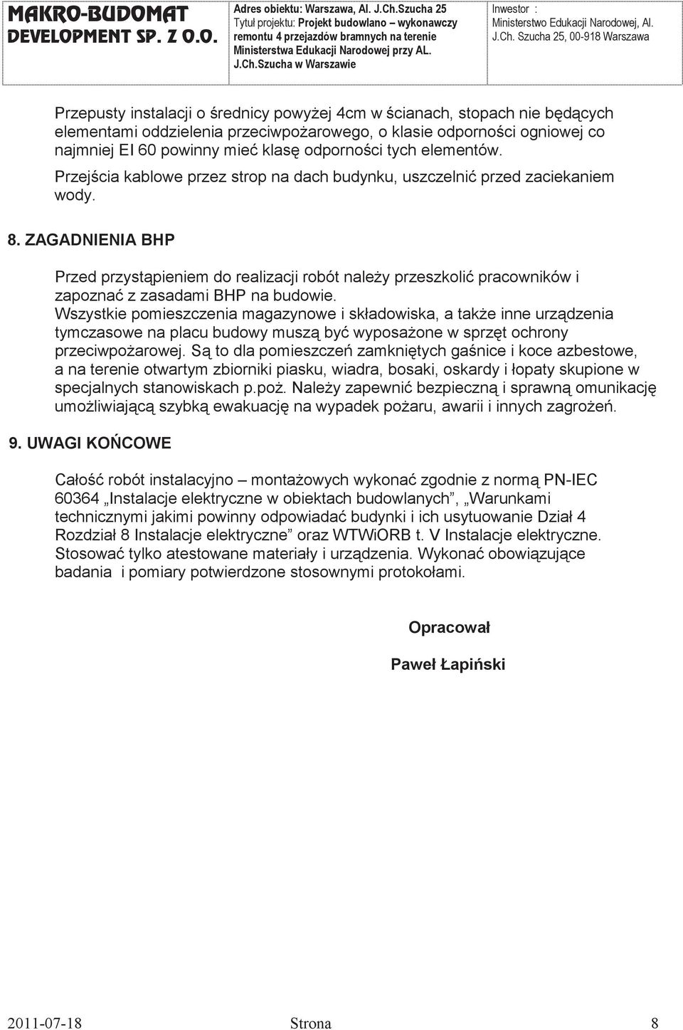 ZAGADNIENIA BHP Przed przystpieniem do realizacji robót naley przeszkoli pracowników i zapozna z zasadami BHP na budowie.