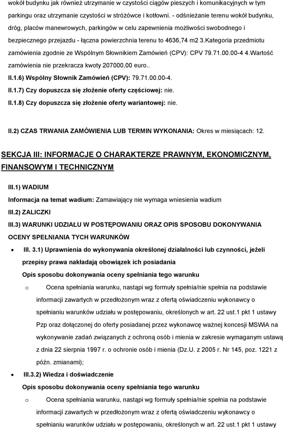 Kategria przedmitu zamówienia zgdnie ze Wspólnym Słwnikiem Zamówień (CPV): CPV 79.71.00.00-4 4.Wartść zamówienia nie przekracza kwty 207000,00 eur.. II.1.6) Wspólny Słwnik Zamówień (CPV): 79.71.00.00-4. II.1.7) Czy dpuszcza się złżenie ferty częściwej: nie.