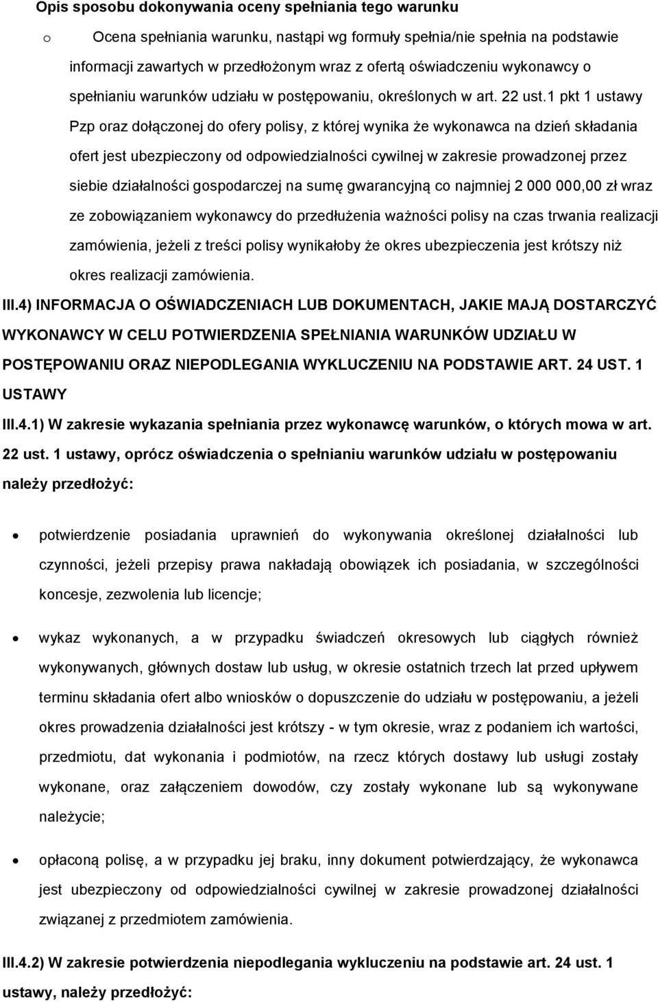 1 pkt 1 ustawy Pzp raz dłącznej d fery plisy, z której wynika że wyknawca na dzień składania fert jest ubezpieczny d dpwiedzialnści cywilnej w zakresie prwadznej przez siebie działalnści gspdarczej