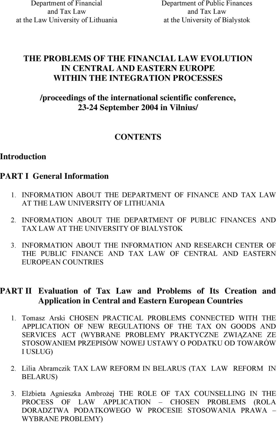 INFORMATION ABOUT THE DEPARTMENT OF FINANCE AND TAX LAW AT THE LAW UNIVERSITY OF LITHUANIA 2. INFORMATION ABOUT THE DEPARTMENT OF PUBLIC FINANCES AND TAX LAW AT THE UNIVERSITY OF BIALYSTOK 3.