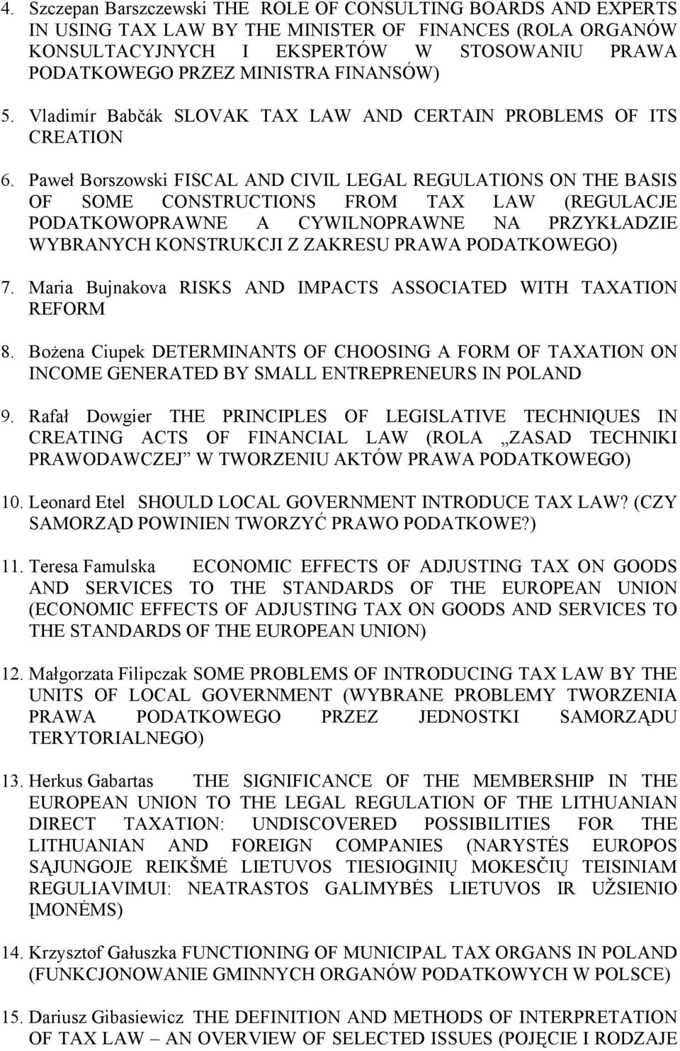 Paweł Borszowski FISCAL AND CIVIL LEGAL REGULATIONS ON THE BASIS OF SOME CONSTRUCTIONS FROM TAX LAW (REGULACJE PODATKOWOPRAWNE A CYWILNOPRAWNE NA PRZYKŁADZIE WYBRANYCH KONSTRUKCJI Z ZAKRESU PRAWA