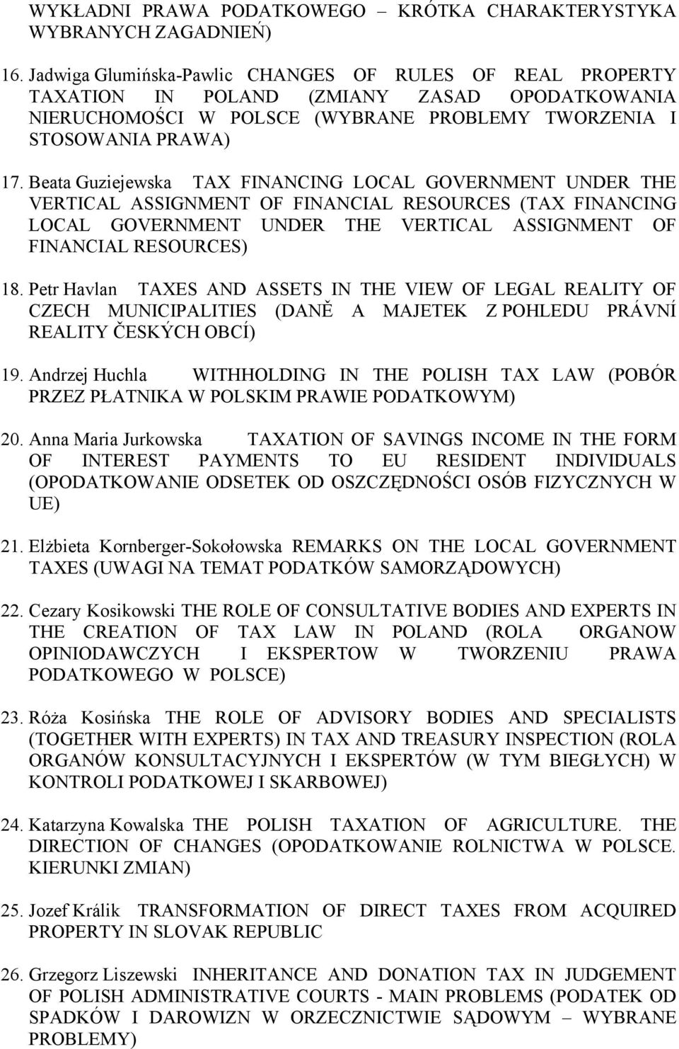 Beata Guziejewska TAX FINANCING LOCAL GOVERNMENT UNDER THE VERTICAL ASSIGNMENT OF FINANCIAL RESOURCES (TAX FINANCING LOCAL GOVERNMENT UNDER THE VERTICAL ASSIGNMENT OF FINANCIAL RESOURCES) 18.