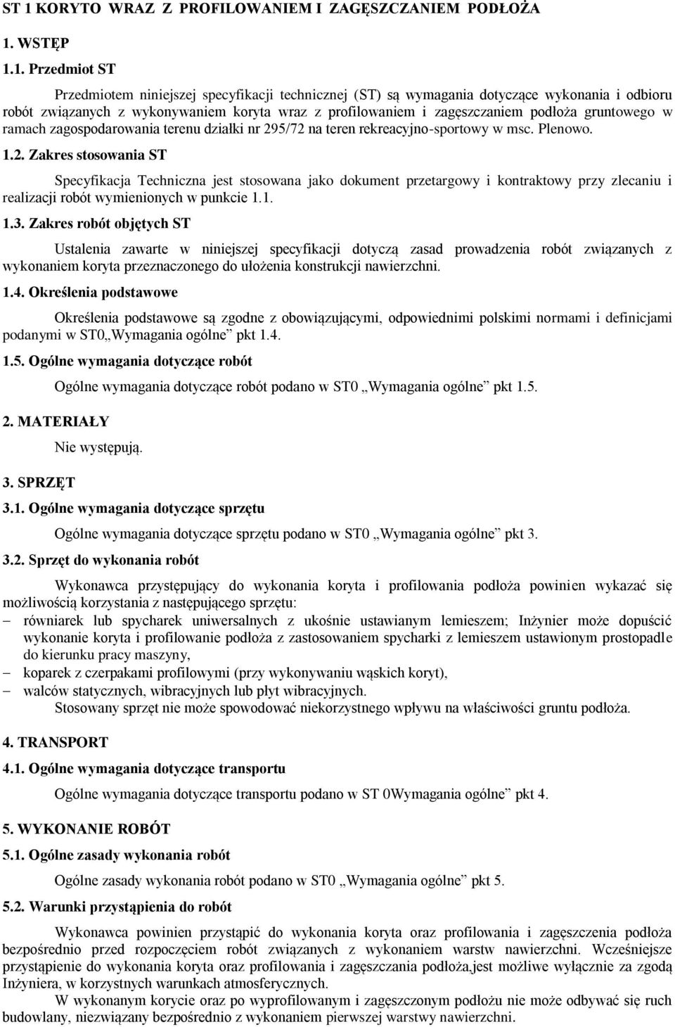 5/72 na teren rekreacyjno-sportowy w msc. Plenowo. 1.2. Zakres stosowania ST Specyfikacja Techniczna jest stosowana jako dokument przetargowy i kontraktowy przy zlecaniu i realizacji robót wymienionych w punkcie 1.