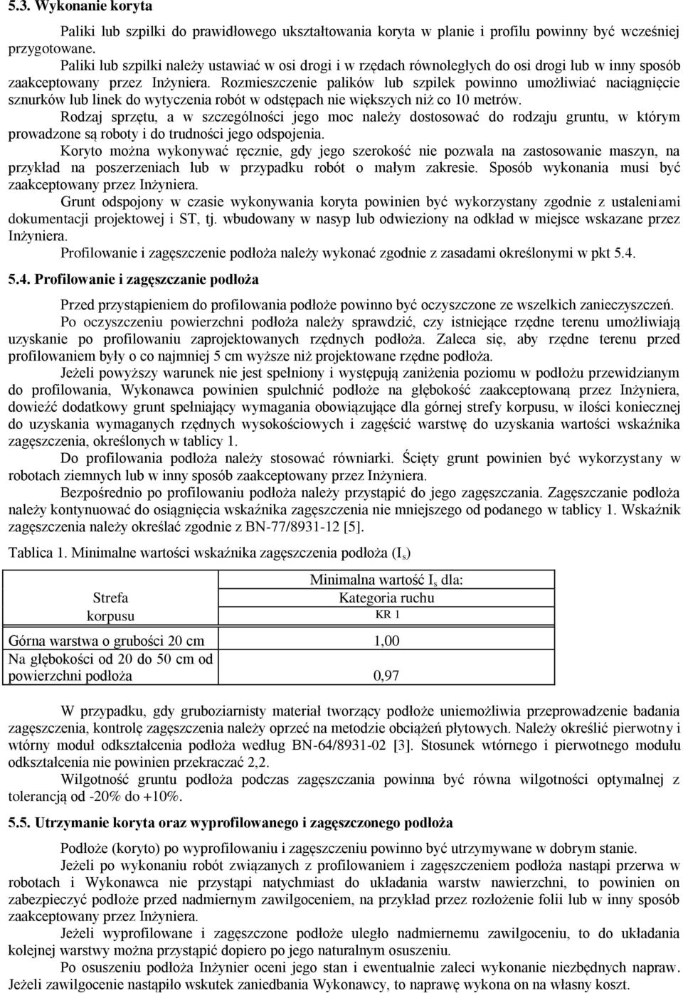 Rozmieszczenie palików lub szpilek powinno umożliwiać naciągnięcie sznurków lub linek do wytyczenia robót w odstępach nie większych niż co 10 metrów.