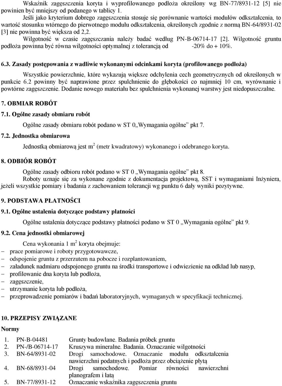 BN-64/8931-02 [3] nie powinna być większa od 2,2. Wilgotność w czasie zagęszczania należy badać według PN-B-06714-17 [2].