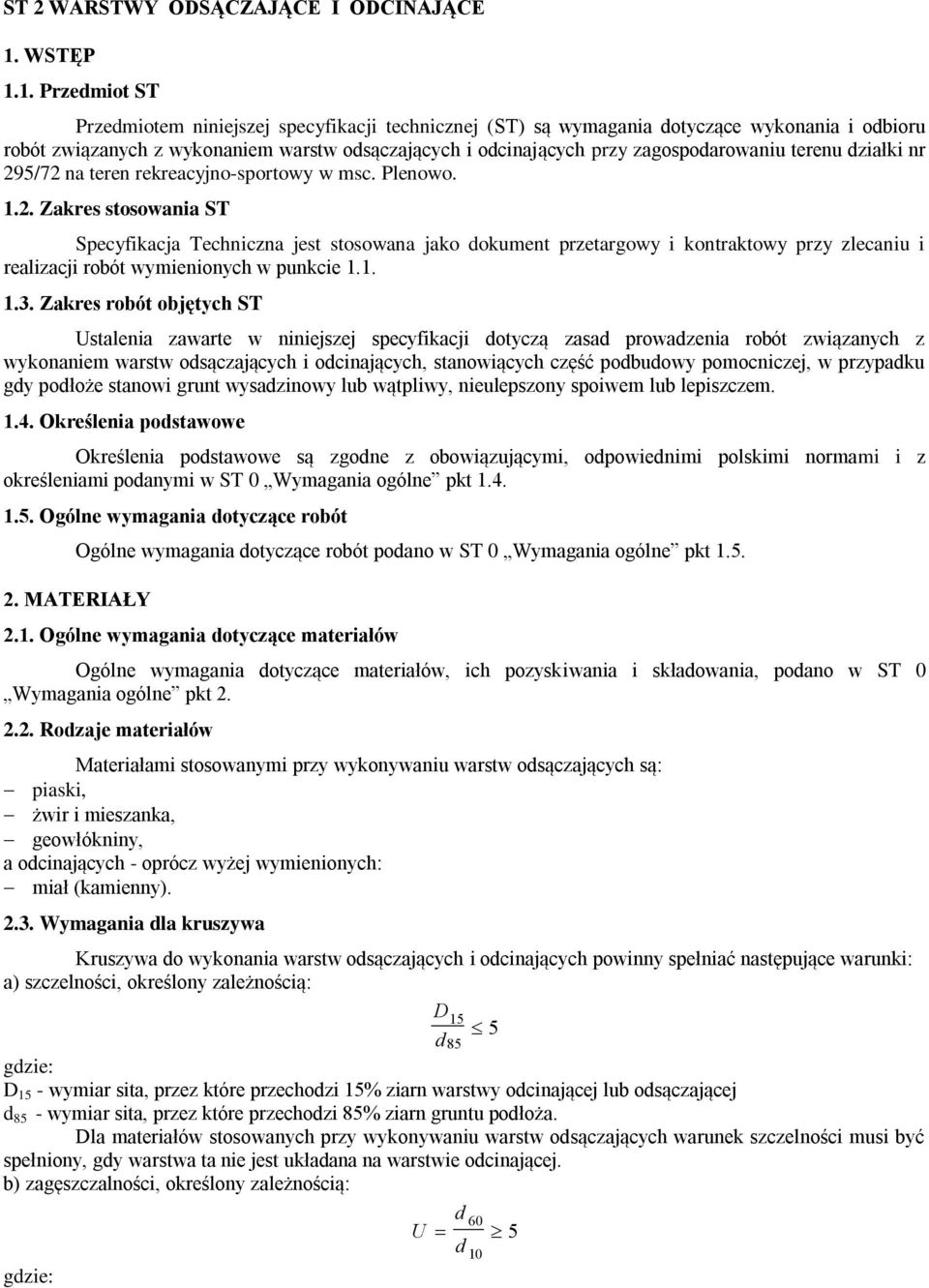 1. Przedmiot ST Przedmiotem niniejszej specyfikacji technicznej (ST) są wymagania dotyczące wykonania i odbioru robót związanych z wykonaniem warstw odsączających i odcinających przy zagospodarowaniu