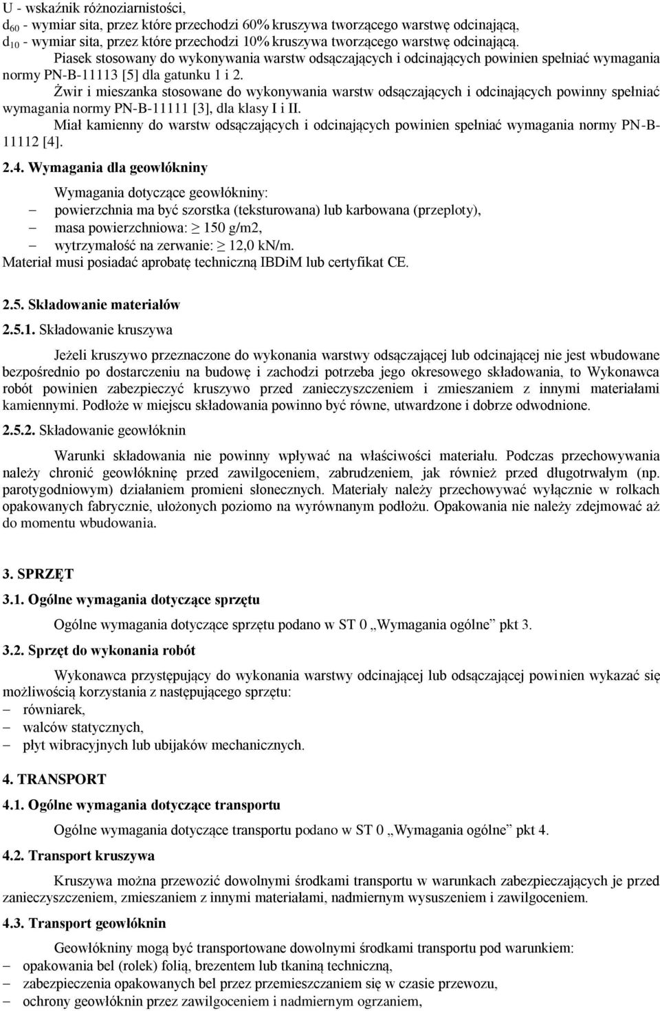 Żwir i mieszanka stosowane do wykonywania warstw odsączających i odcinających powinny spełniać wymagania normy PN-B-11111 [3], dla klasy I i II.