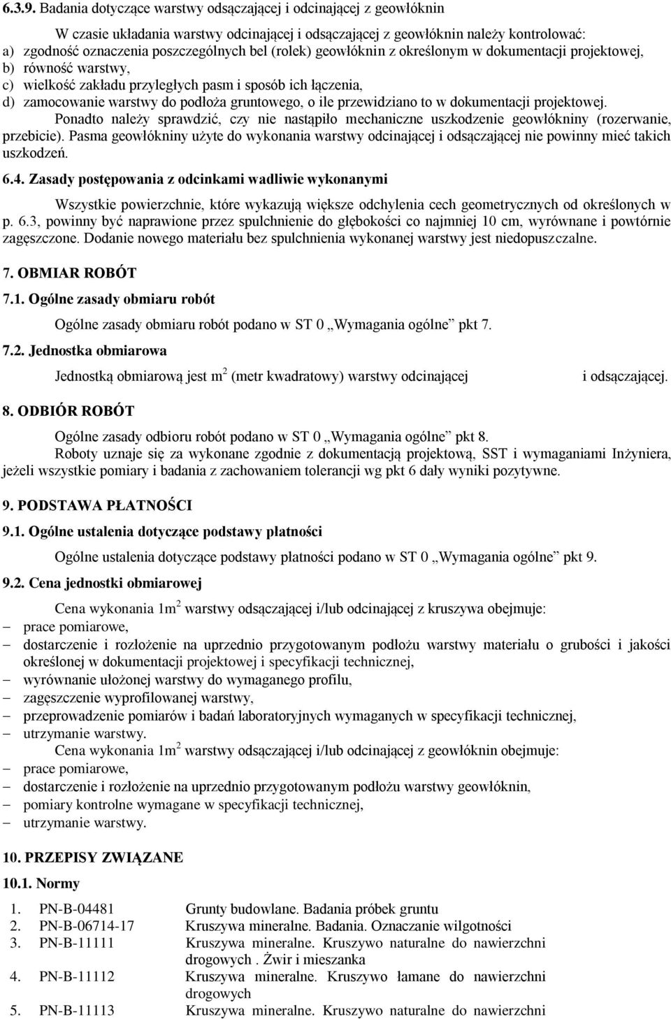 (rolek) geowłóknin z określonym w dokumentacji projektowej, b) równość warstwy, c) wielkość zakładu przyległych pasm i sposób ich łączenia, d) zamocowanie warstwy do podłoża gruntowego, o ile