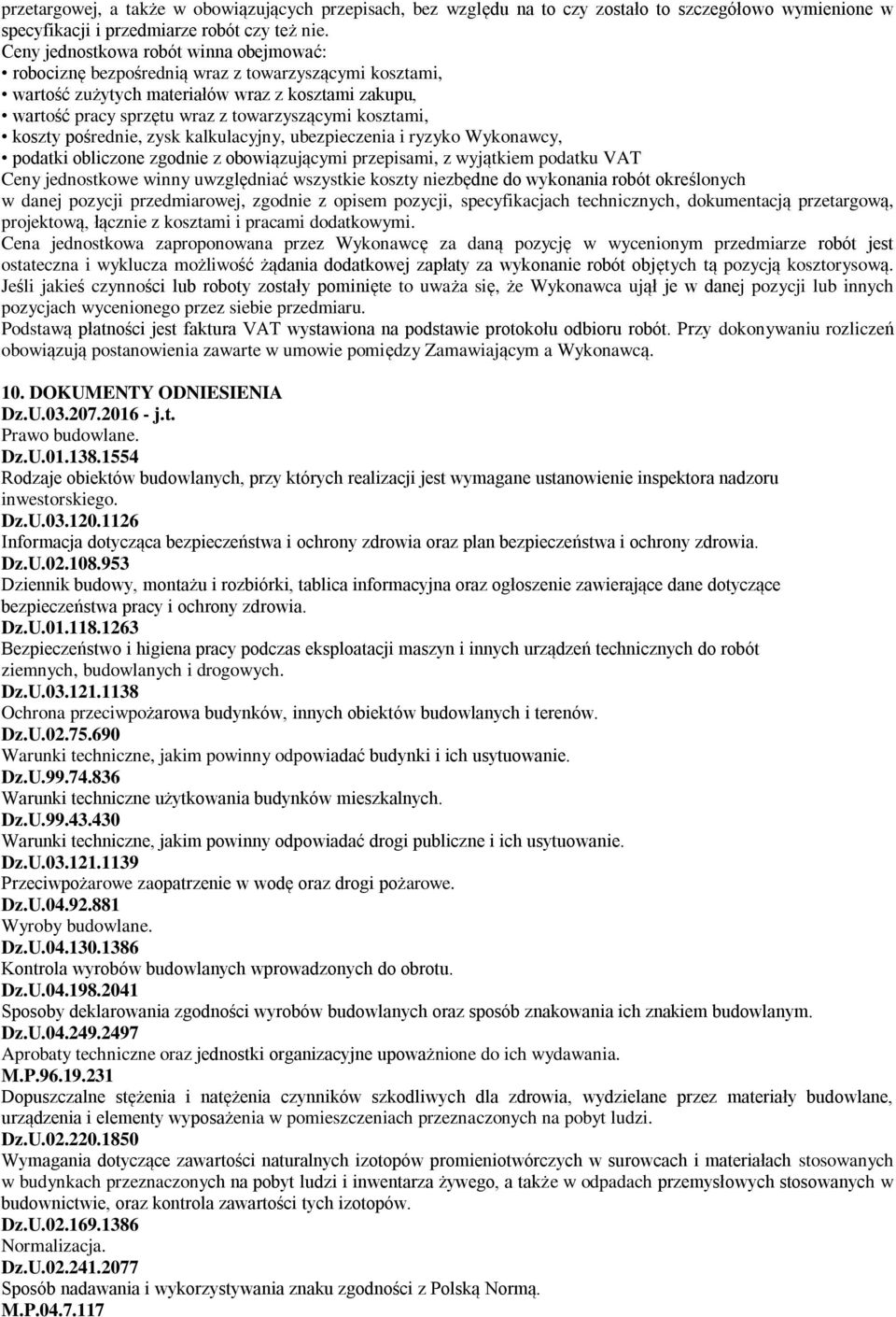 kosztami, koszty pośrednie, zysk kalkulacyjny, ubezpieczenia i ryzyko Wykonawcy, podatki obliczone zgodnie z obowiązującymi przepisami, z wyjątkiem podatku VAT Ceny jednostkowe winny uwzględniać