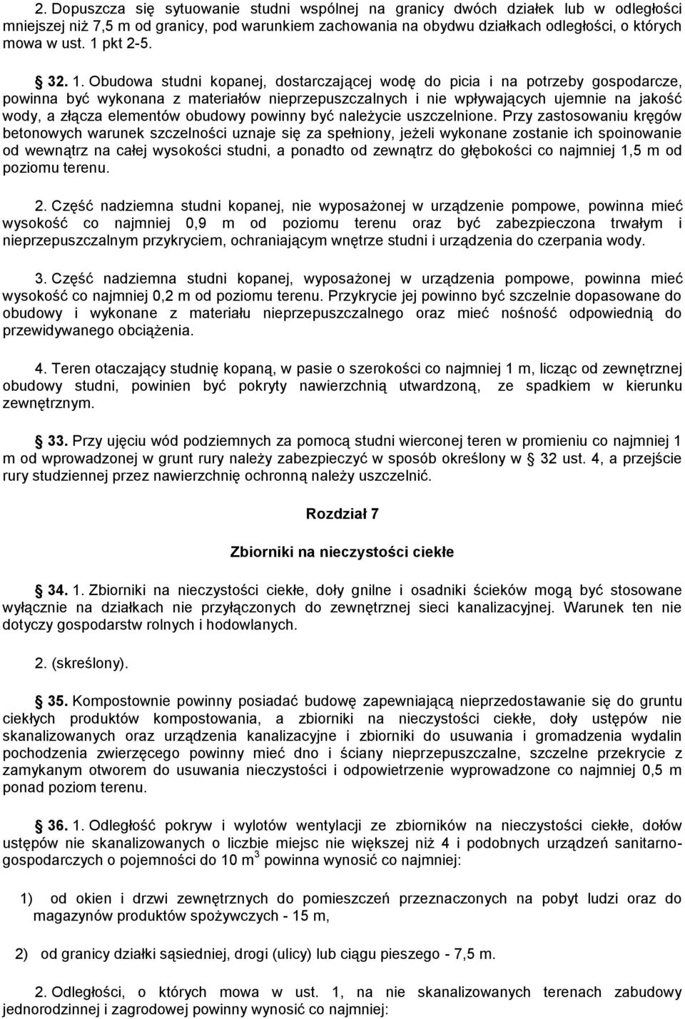 Obudowa studni kopanej, dostarczającej wodę do picia i na potrzeby gospodarcze, powinna być wykonana z materiałów nieprzepuszczalnych i nie wpływających ujemnie na jakość wody, a złącza elementów