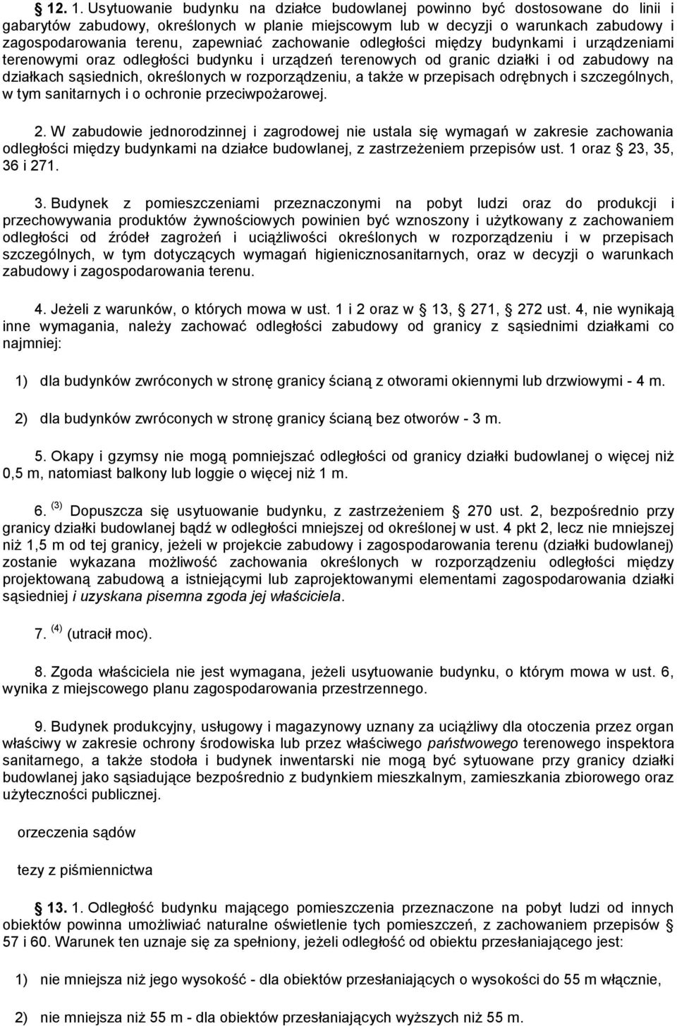 zapewniać zachowanie odległości między budynkami i urządzeniami terenowymi oraz odległości budynku i urządzeń terenowych od granic działki i od zabudowy na działkach sąsiednich, określonych w