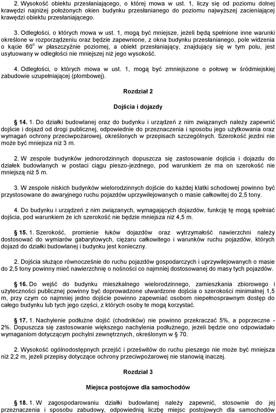 1, mogą być mniejsze, jeżeli będą spełnione inne warunki określone w rozporządzeniu oraz będzie zapewnione, z okna budynku przesłanianego, pole widzenia o kącie 60 o w płaszczyźnie poziomej, a obiekt