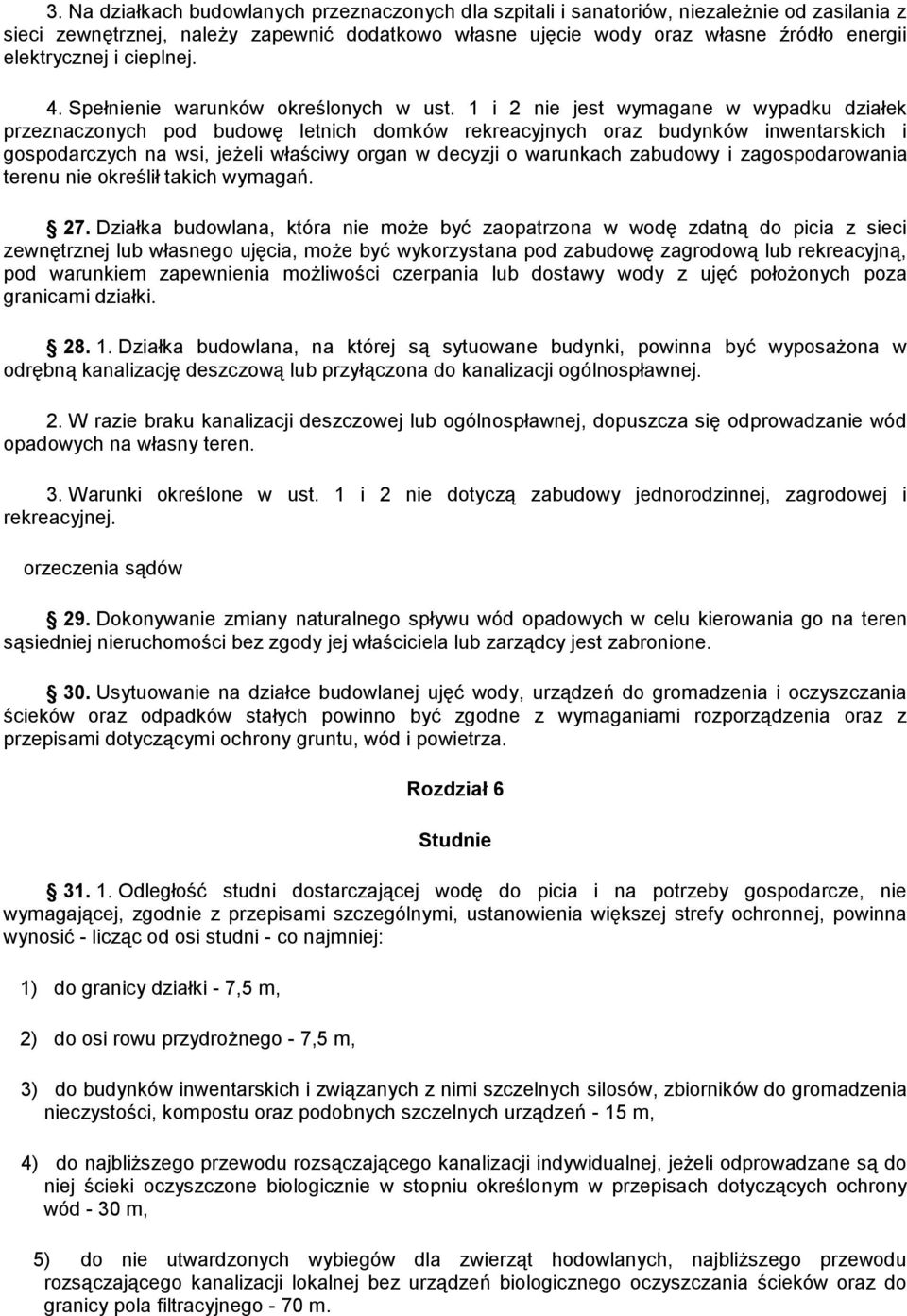 1 i 2 nie jest wymagane w wypadku działek przeznaczonych pod budowę letnich domków rekreacyjnych oraz budynków inwentarskich i gospodarczych na wsi, jeżeli właściwy organ w decyzji o warunkach