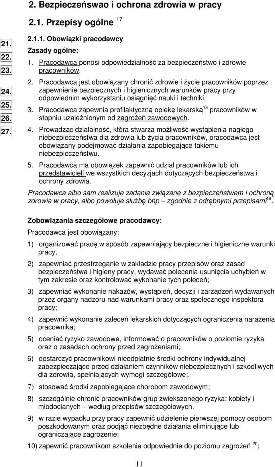 Pracodawca jest obowizany chroni zdrowie i ycie pracowników poprzez zapewnienie bezpiecznych i higienicznych warunków pracy przy odpowiednim wykorzystaniu osigni nauki i techniki. 3.