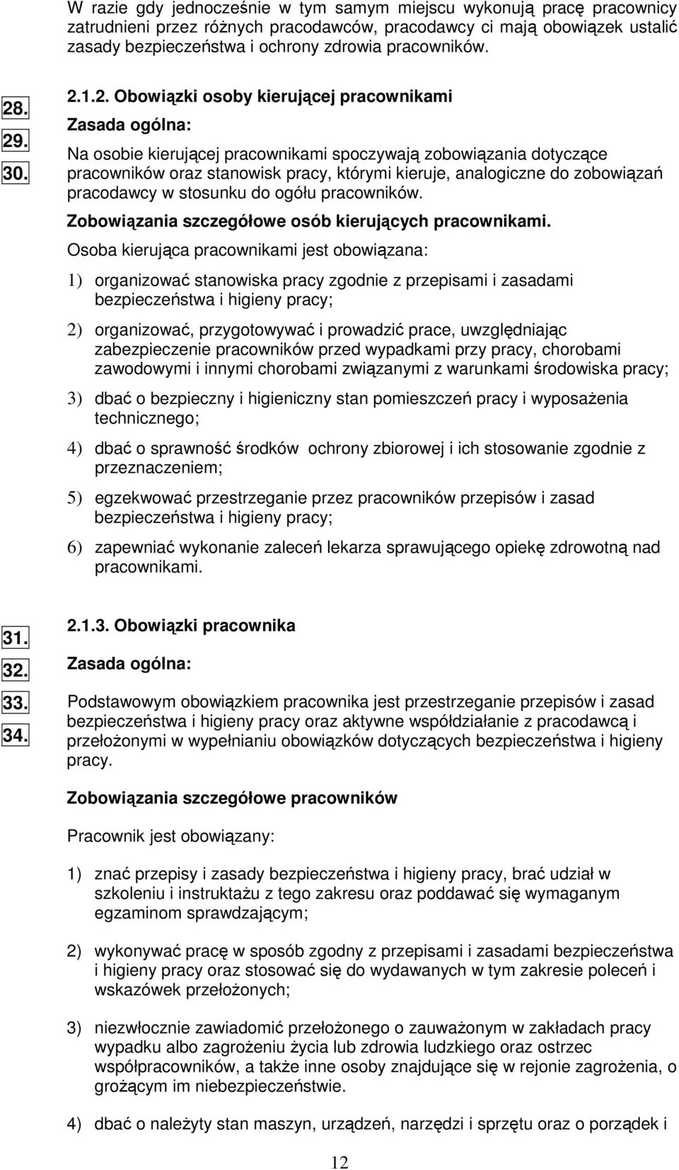 1.2. Obowizki osoby kierujcej pracownikami Zasada ogólna: Na osobie kierujcej pracownikami spoczywaj zobowizania dotyczce pracowników oraz stanowisk pracy, którymi kieruje, analogiczne do zobowiza